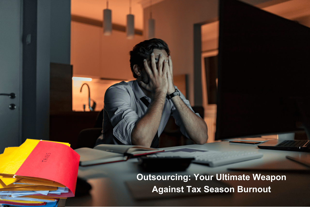 Outsourcing: Your Ultimate Weapon Against Tax Season Burnout